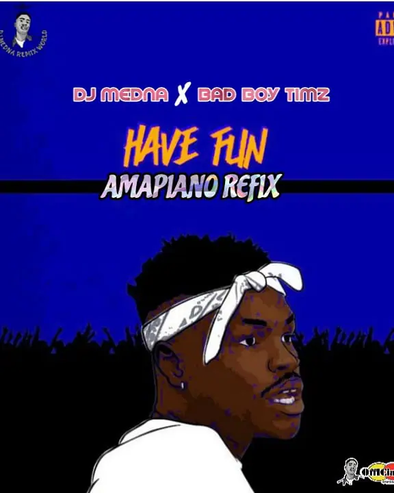 DJ Medna x Bad Boy Timz – Have Fun Amapiano (Refix) DJ Medna x Bad Boy Timz – Have Fun Amapiano Refix