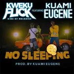 kweku flick no sleeping ft kuami eugene