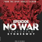 Epixode – No War Ft. Stonebwoy Epixode – No War Ft. Stonebwoy