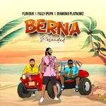 Flavour – Berna Reloaded ft. Fally Ipupa, Diamond Platnumz Berna Flavour Berna Reloaded