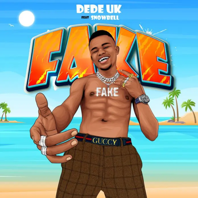 Dede UK – Fake ft. Snowbell Dede UK – Fake ft. Snowbell