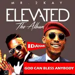 Mr 2kay – God Can Bless Anybody ft. Idahams Mr 2Kay God Can Bless Anybody Artwork