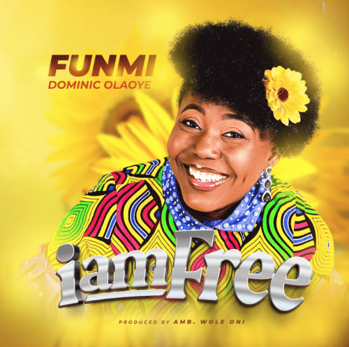 Funmi Dominic Olaoye – I Am Free Funmi Dominic Olaoye – I Am Free trendyhiphop.com