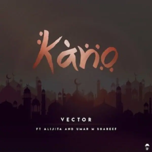 vector – kano ft alijita umar m shareef