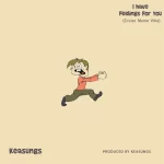 Keasungs – I Have Feelings For You Keasungs I Have Feelings For You.jpg