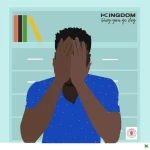 Kingdom – Shey You Go Dey Kingdom – Shey You Go Dey
