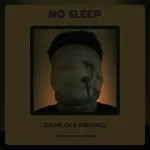 Damilola Prodigi – No Sleep No Sleep by Damilola Prodigi