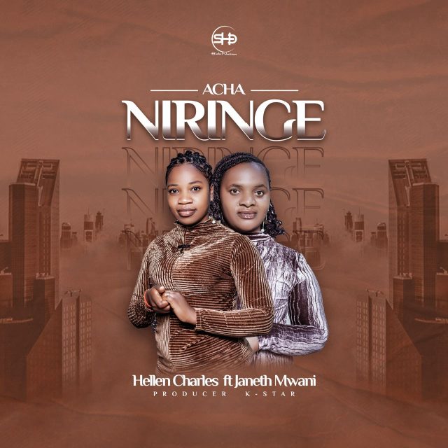 Hellen Charles Ft Janeth Mwani – Acha Niringe Niringe ARTWORK DNJEWJSD 640x640 1