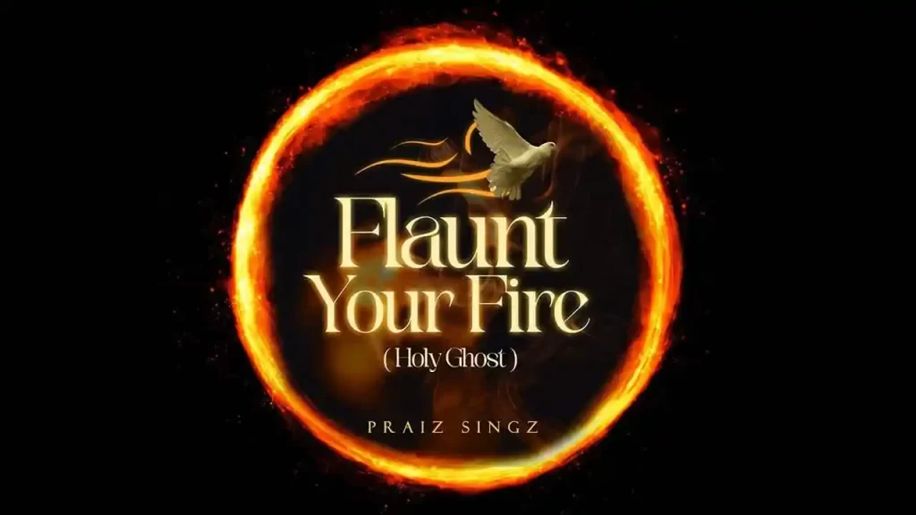 Praiz Singz Flaunt Your Fire Holy Ghost