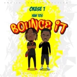 Okese1 – Bounce it Ft. Yaw Tog