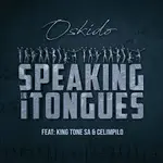 Oskido – Speaking in Tongues Ft. King Tone SA & Celimpilo