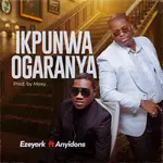 Eze York – Ikpunwa Ogaranya Ft. Anyidons Eze York – Ikpunwa Ogaranya Ft. Anyidons