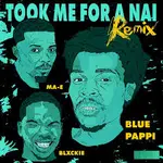 Blue Pappi – Took Me For A Nai Remix Ft. Blxckie & MA-E Blue Pappi – Took Me For A Nai Remix Ft. Blxckie & MA-E