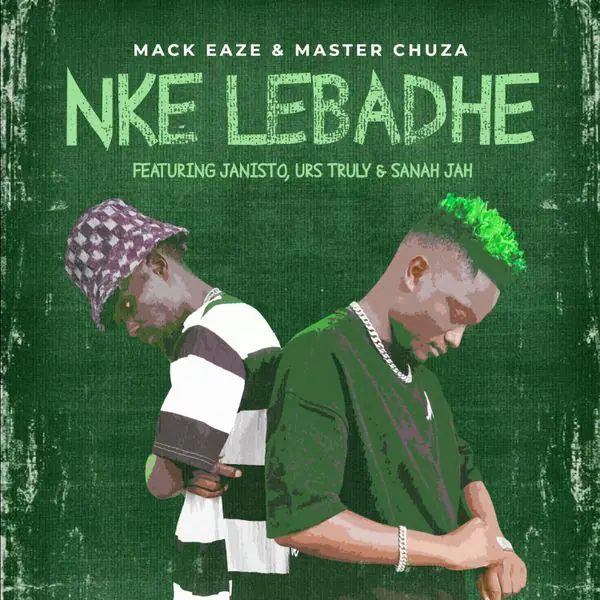 Mack Eaze – Nke Lebadhe Ft. Master Chuza, Dj Janisto, Sanah Jah & Urs Truly