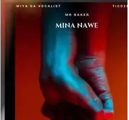 Mr Baker – Mina Nawe Ft. Khabazela, D.R.M_Musiq, Miya Da Vocalist & TICOZET