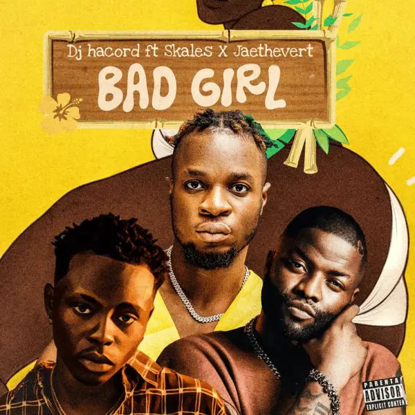 Dj Hacord – Bad Girl Ft. Skales & Jaethevert