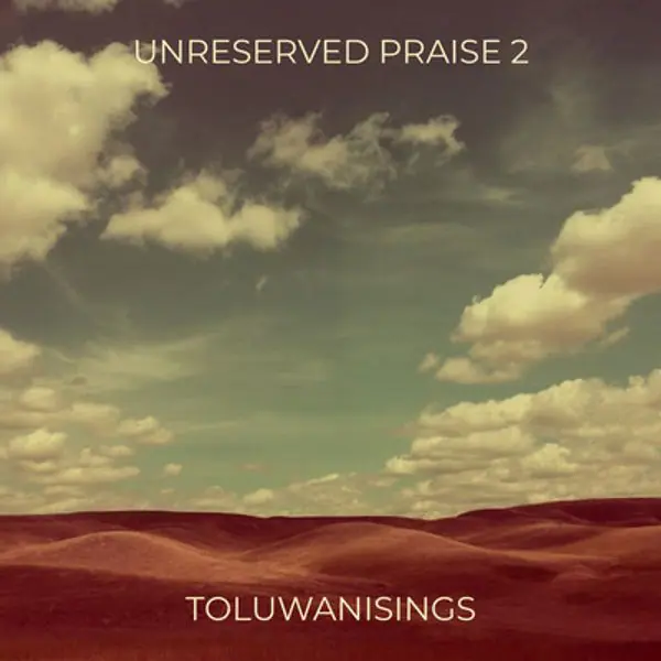 Toluwanisings – UNRESERVED PRAISE 2