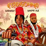 Barnaby – Ifeadigomma Ft. Barmy Aje Barnaby – Ifeadigomma Ft. Barmy Aje
