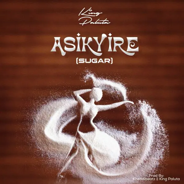 King Paluta – Asikyire (Sugar) King Paluta – Asikyire (Sugar)