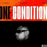 DJ Tunez – One Condition ft. Wizkid, Fola