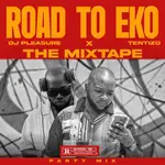 Dj Pleasure X Dj Ten Ten – Road to Eko the Mixtape (Party Mix) Dj Pleasure X Dj Ten Ten – Road to Eko the Mixtape (Party Mix)