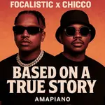 Focalistic – Based on a True Story Ft Chicco Focalistic – Based on a True Story Ft Chicco