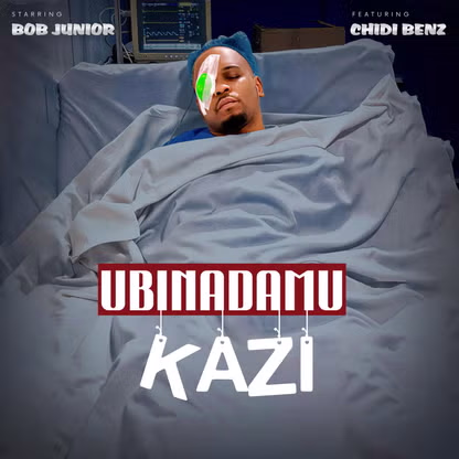 Bob Junior – Ubinadamu Kazi Ft Chid Benz