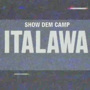 Show Dem Camp – Italawa Show Dem Camp – Italawa