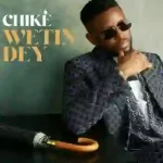 Chike – Wetin Dey