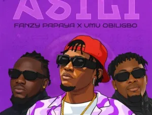 Fanzy Papaya – ASILI Ft. Umu Obiligbo