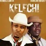 Humblesmith – Kelechi ft. Duncan Mighty Humblesmith – Kelechi ft. Duncan Mighty